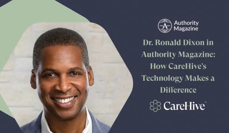 Dr. Dixon in Authority Magazine Article: How CareHive’s Technology Makes a Difference